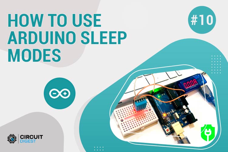 Arduino Sleep Modes and How to use them to Save the Power