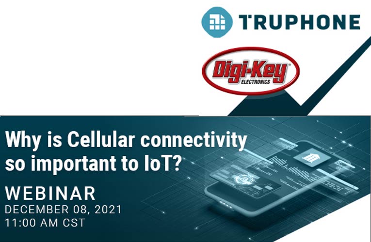 Digi-Key and Truphone will host a webinar showcasing the power of eSIM technology for IoT Devices