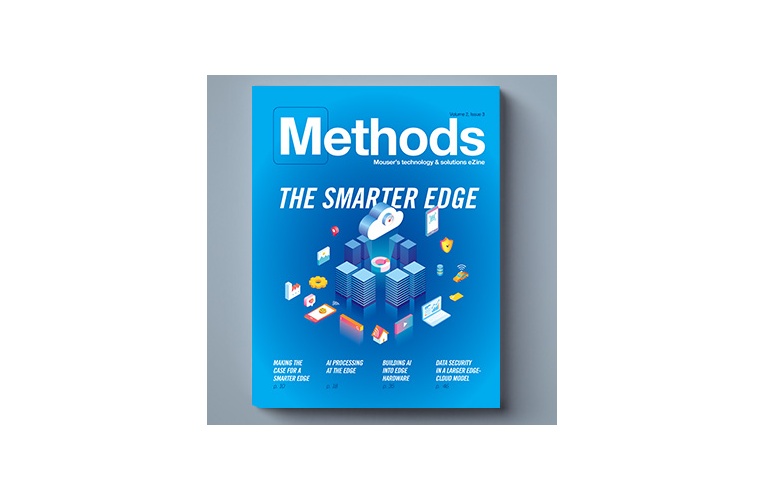 Latest Issue of Mouser’s Methods Technology E-zine  Explores Smarter Edge Computing for IoT